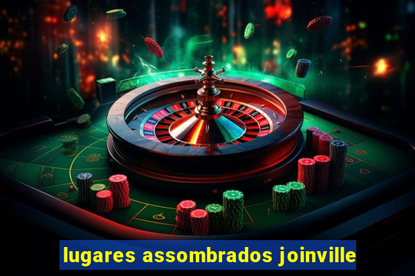 lugares assombrados joinville